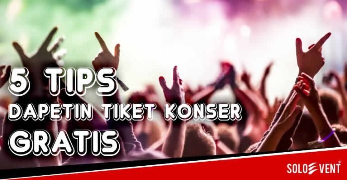 5 TIPS DAPETIN TIKET KONSER GRATIS