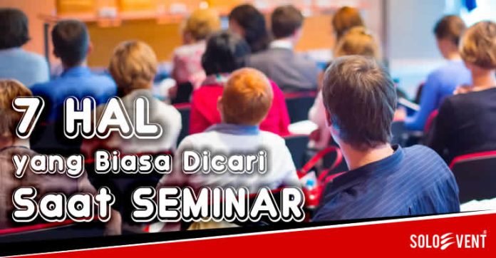 7 HAL YANG BIASA DICARI SAAT SEMINAR